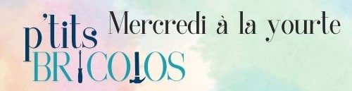 Les mercredis à la yourte "Les p'tits bricolos"
